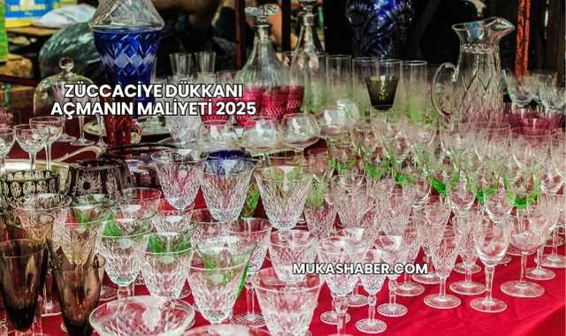 Züccaciye Dükkanı Açmanın Maliyeti 2025