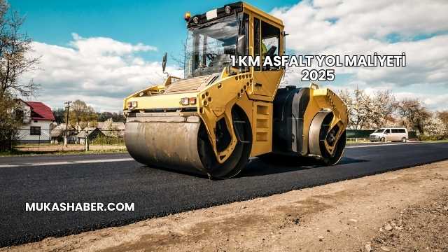 1 km Asfalt Yol Maliyeti 2025