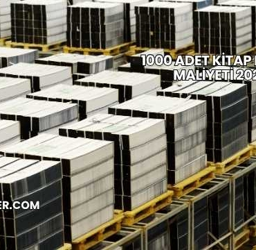 1000 Adet Kitap Basımı Maliyeti 2025
