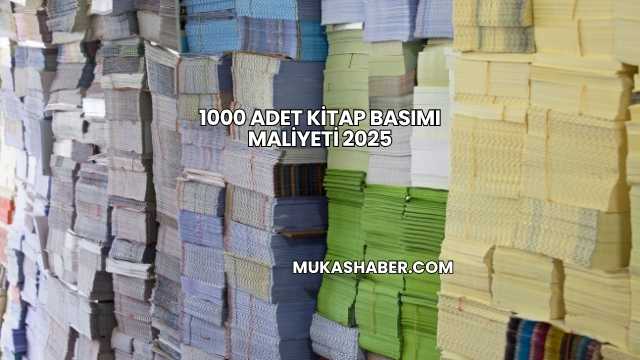 1000 Adet Kitap Basımı Maliyeti 2025