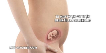 18 Haftalık Gebelik Belirtileri Nelerdir?