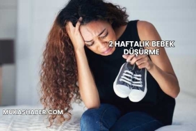 2 Haftalık Bebek Düşürme
