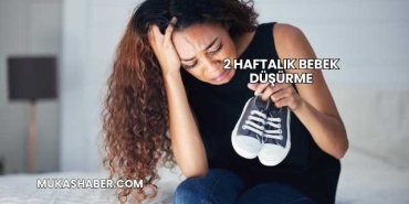 2 Haftalık Bebek Düşürme