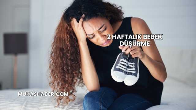 2 Haftalık Bebek Düşürme