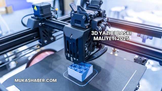3D Yazıcı Baskı Maliyeti 2025