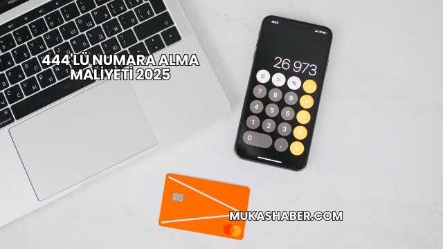 444'lü Numara Alma Maliyeti 2025