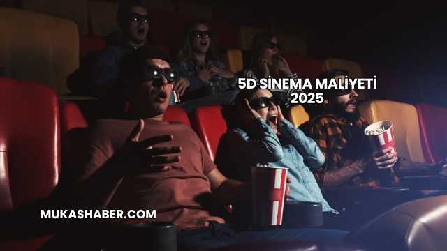5D Sinema Maliyeti 2025