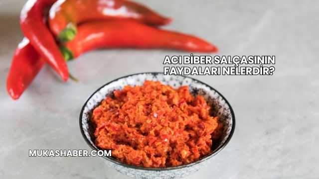 Acı Biber Salçasının Faydaları Nelerdir?