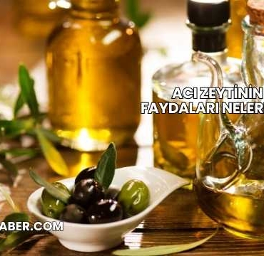 Acı Zeytinin Faydaları Nelerdir?