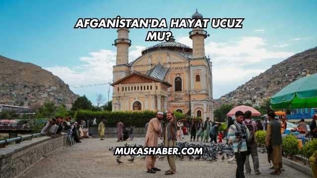 Afganistan'da Hayat Ucuz mu?