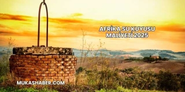 Afrika Su Kuyusu Maliyeti 2025