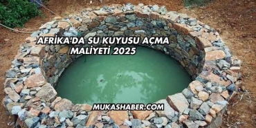 Afrika'da Su Kuyusu Açma Maliyeti 2025