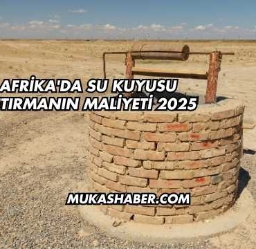 Afrika'da Su Kuyusu Açtırmanın Maliyeti 2025