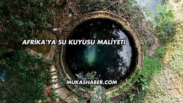 Afrika'ya Su Kuyusu Maliyeti