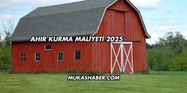 Ahır Kurma Maliyeti 2025