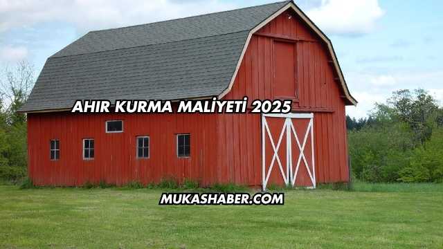 Ahır Kurma Maliyeti 2025
