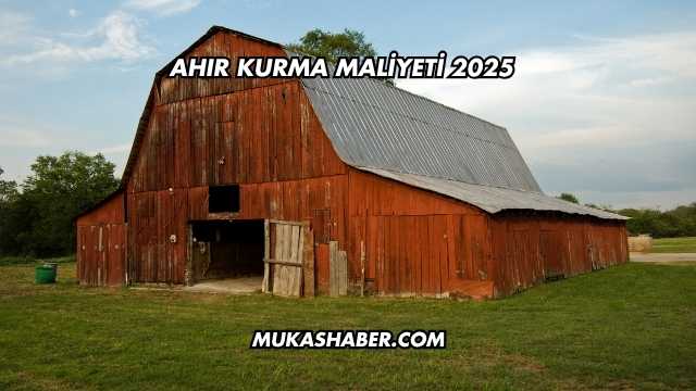 Ahır Kurma Maliyeti 2025