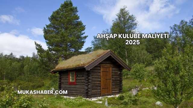 Ahşap Kulübe Maliyeti 2025