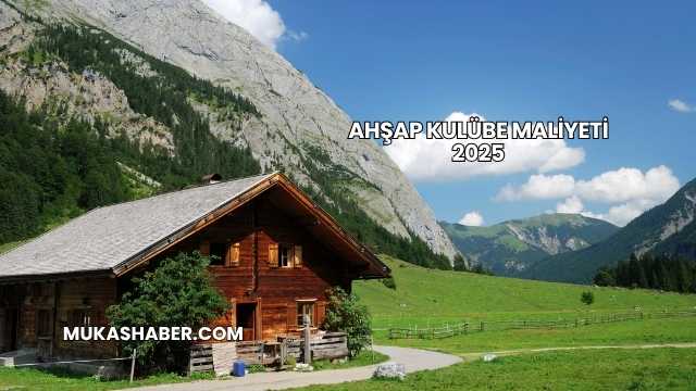 Ahşap Kulübe Maliyeti 2025