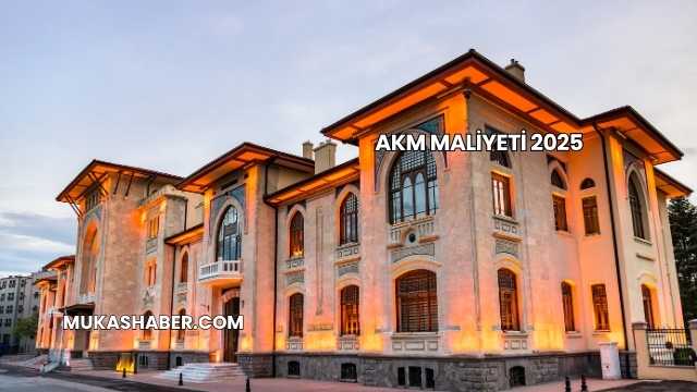 Akm Maliyeti 2025
