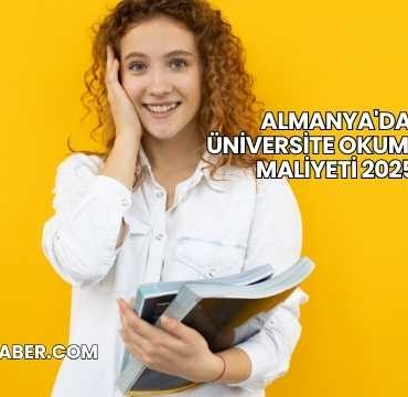 Almanya'da Üniversite Okumanın Maliyeti 2025