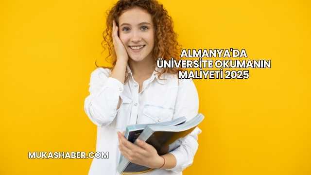 Almanya'da Üniversite Okumanın Maliyeti 2025