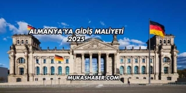 Almanya'ya Gidiş Maliyeti 2025