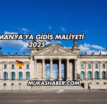 Almanya'ya Gidiş Maliyeti 2025