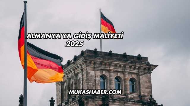 Almanya'ya Gidiş Maliyeti 2025
