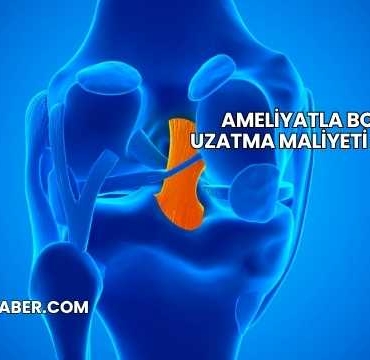 Ameliyatla Boy Uzatma Maliyeti 2025