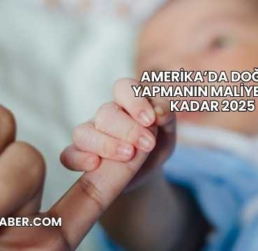 Amerika’da Doğum Yapmanın Maliyeti Ne Kadar 2025