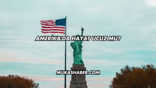 Amerika'da Hayat Ucuz mu?