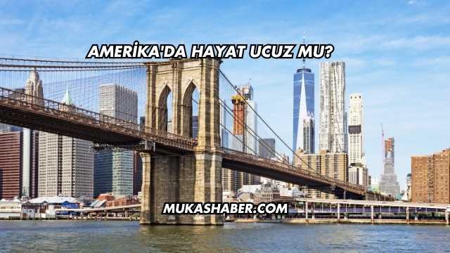 Amerika'da Hayat Ucuz mu?