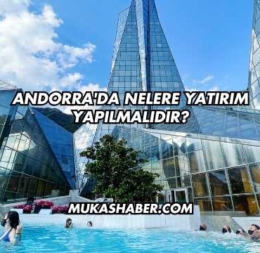 Andorra'da Nelere Yatırım Yapılmalıdır?