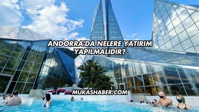 Andorra'da Nelere Yatırım Yapılmalıdır?