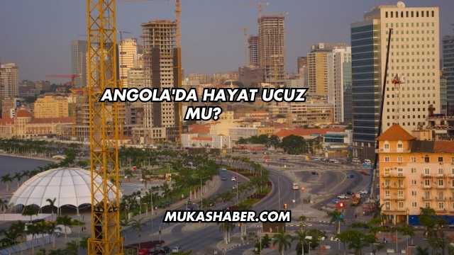 Angola'da Hayat Ucuz mu?