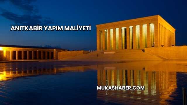 Anıtkabir Yapım Maliyeti