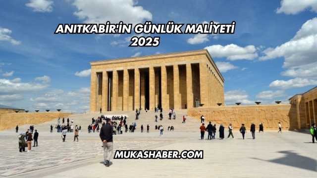 Anıtkabir'in Günlük Maliyeti 2025