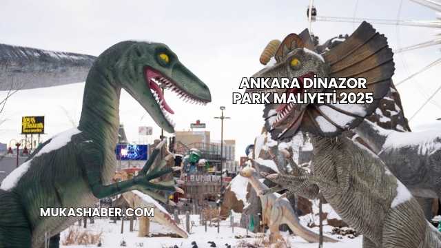 Ankara Dinazor Park Maliyeti 2025