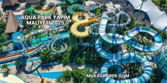 Aqua Park Yapım Maliyeti 2025
