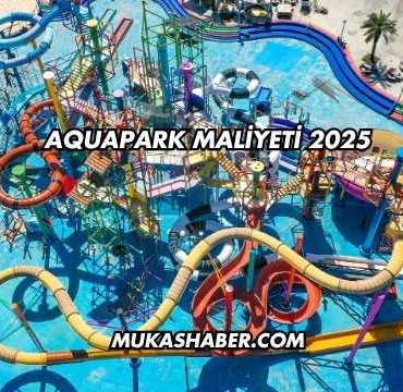 Aquapark Maliyeti 2025