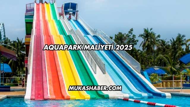 Aquapark Maliyeti 2025