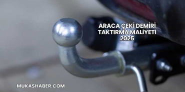 Araca Çeki Demiri Taktırma Maliyeti 2025