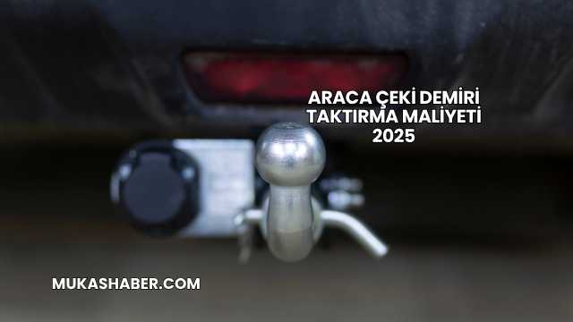 Araca Çeki Demiri Taktırma Maliyeti 2025