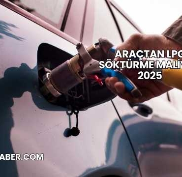 Araçtan LPG Söktürme Maliyeti 2025