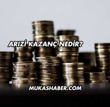 Arızi Kazanç Nedir?