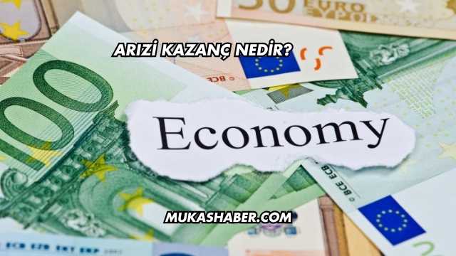 Arızi Kazanç Nedir?