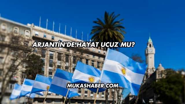 Arjantin'de Hayat Ucuz mu?