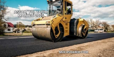 Asfalt Yol Yapım Maliyeti 2025