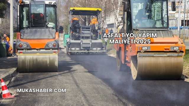 Asfalt Yol Yapım Maliyeti 2025